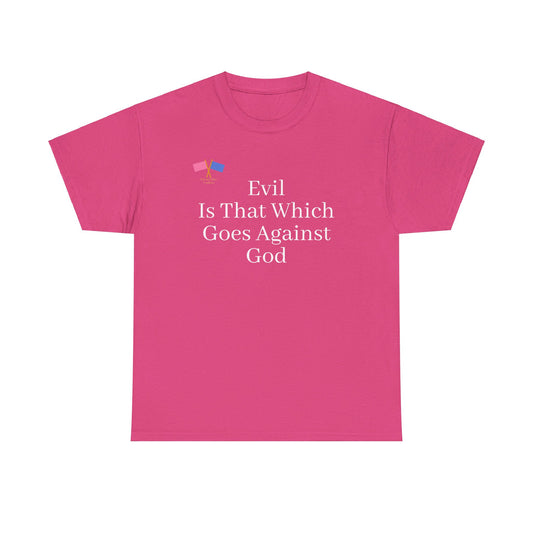 Evil Is That Which Goes Against God - Pink Tee (updated)