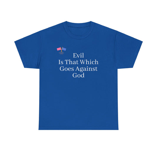 Evil Is That Which Goes Against God - Blue Tee (updated)