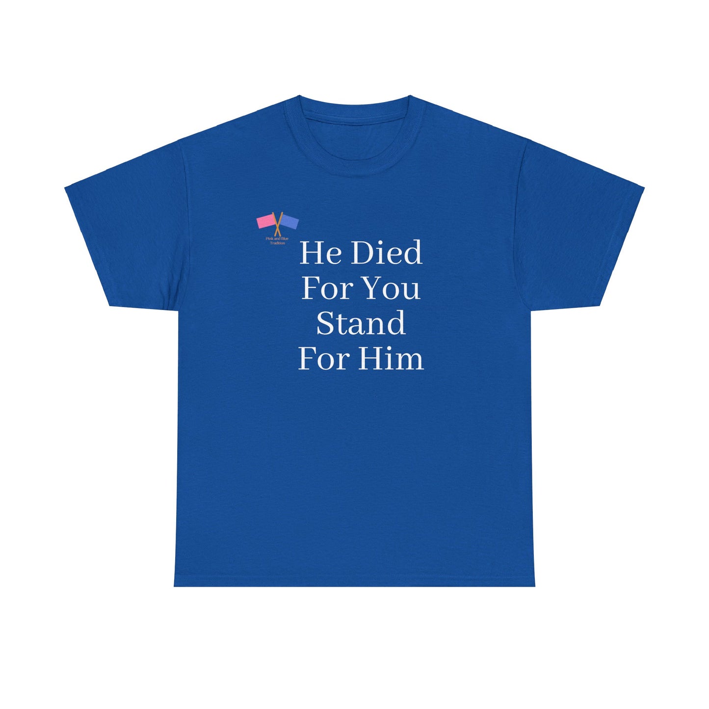 He Died For You, Stand For Him - Blue Tee